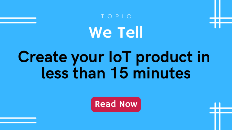 Create your IoT product in less than 15 minutes