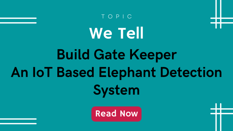 Build Gate Keeper – An IoT Based Elephant Detection System