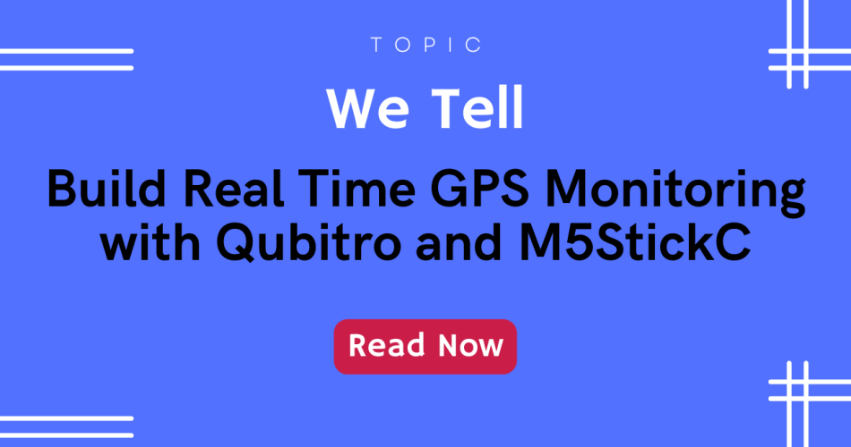 Build Real Time GPS Monitoring with Qubitro and M5StickC