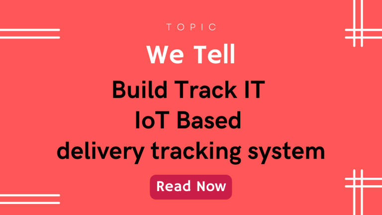 Build Track IT – IoT Based delivery tracking system